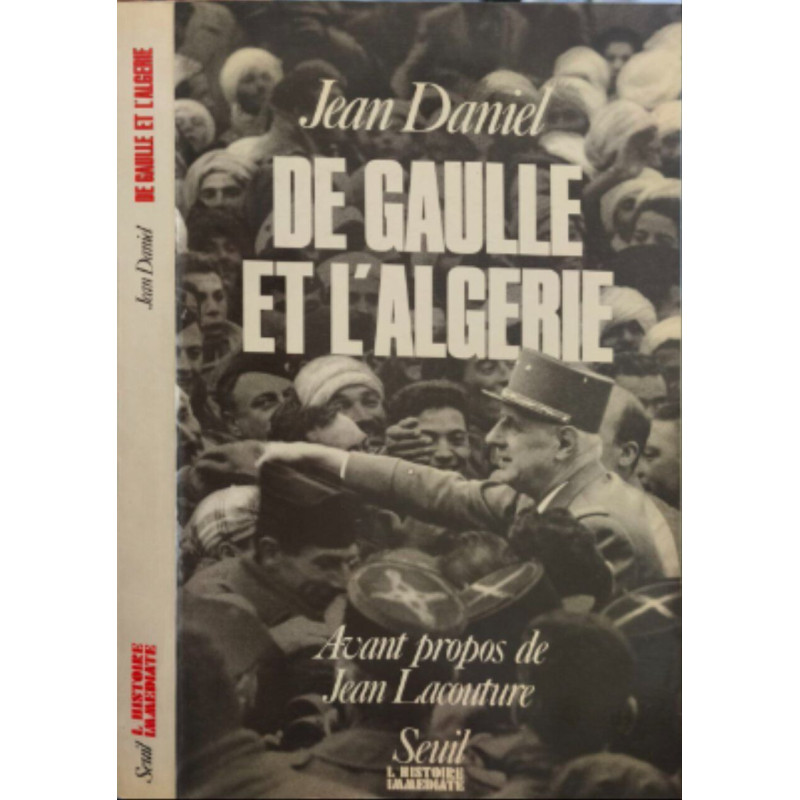 De Gaulle et l'Algérie. La tragédie le héros et le témoin