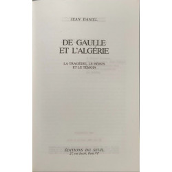 De Gaulle et l'Algérie. La tragédie le héros et le témoin