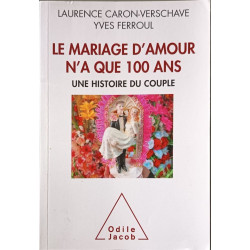 Le Mariage d'amour n'a que 100 ans: Une histoire du couple
