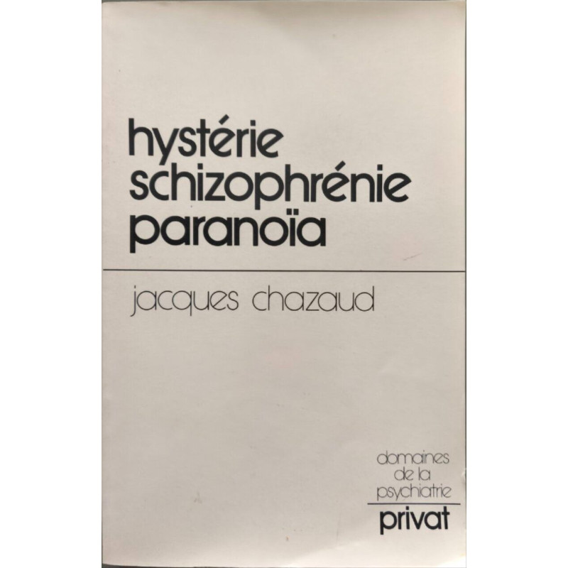 Hystérie schizophrénie paranoïa: Chemins vers une psychiatrie...