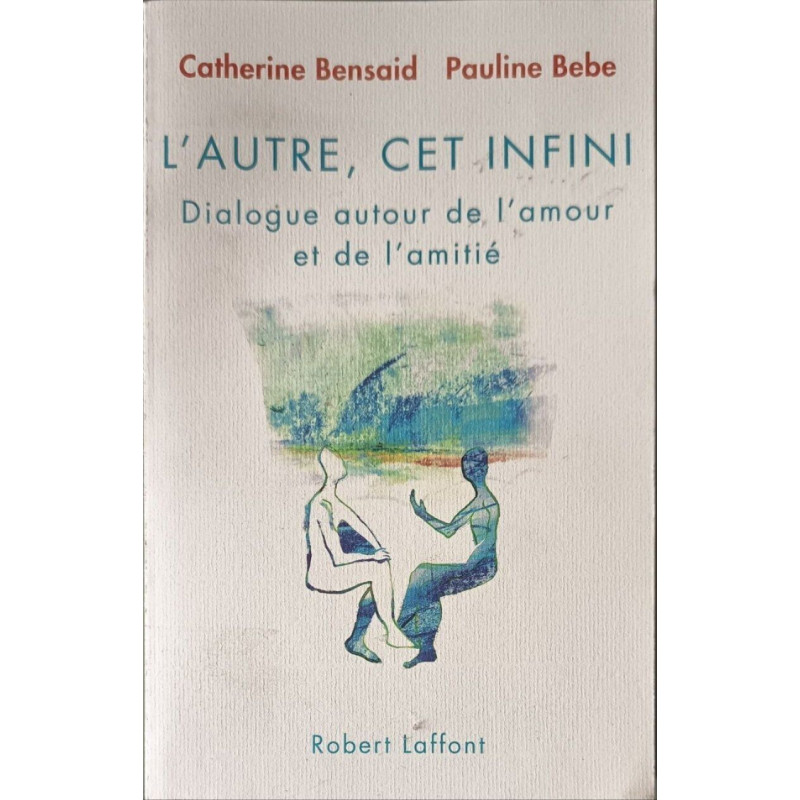 L'Autre cet infini: Dialogue autour de lamour et de lamitié