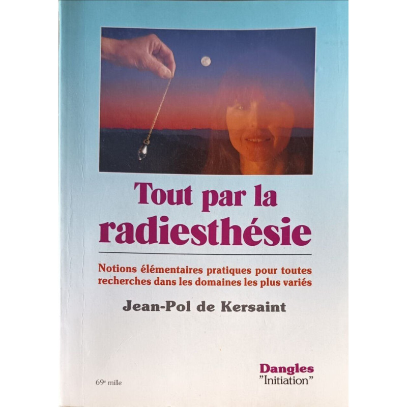 Tout par la radiesthésie. notions Élémentaires classiques...