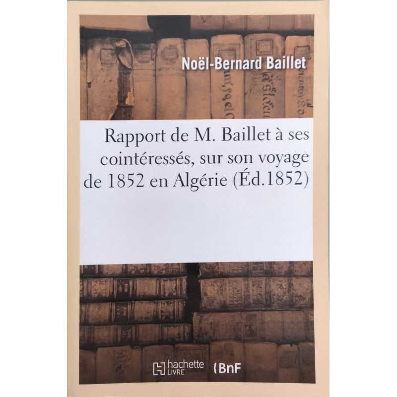 Rapport de M. Baillet À Ses Cointéressés Sur Son Voyage de 1852 En...