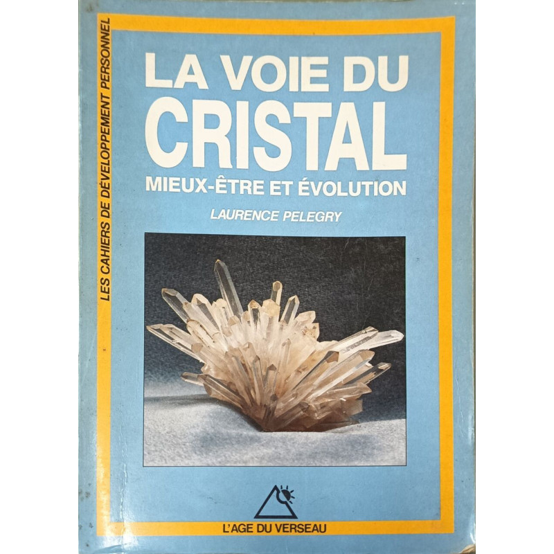 La voie du cristal / mieux-être et evolution (Age du Verseau)