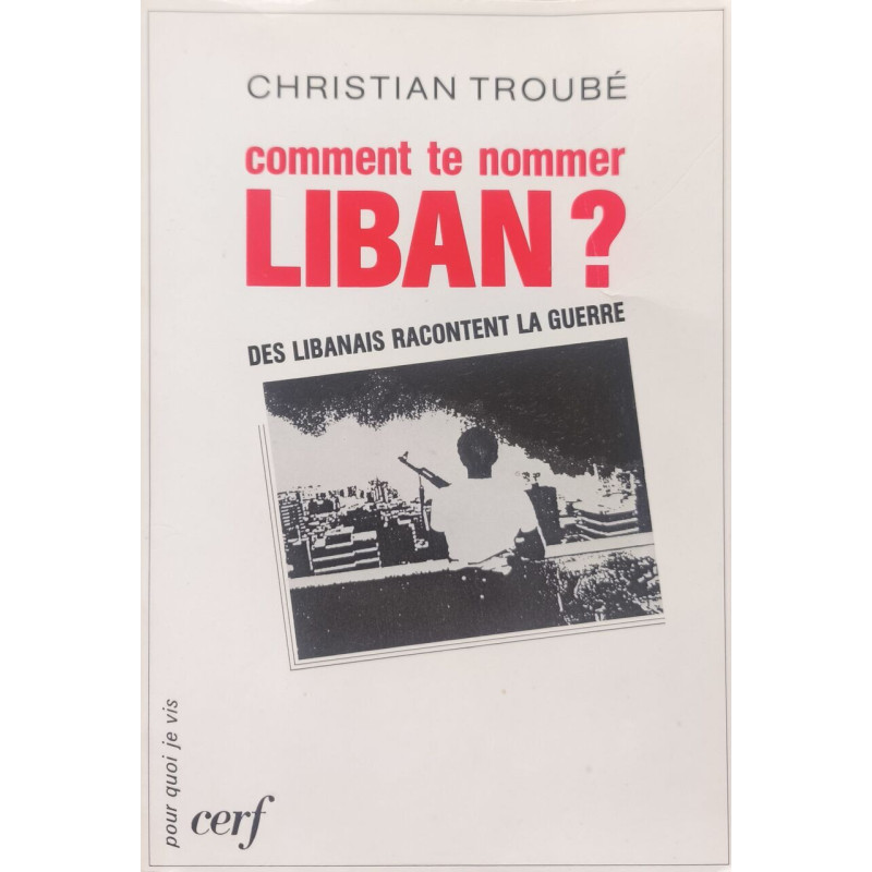 Comment te nommer : liban? - Des libanais racontent la guerre