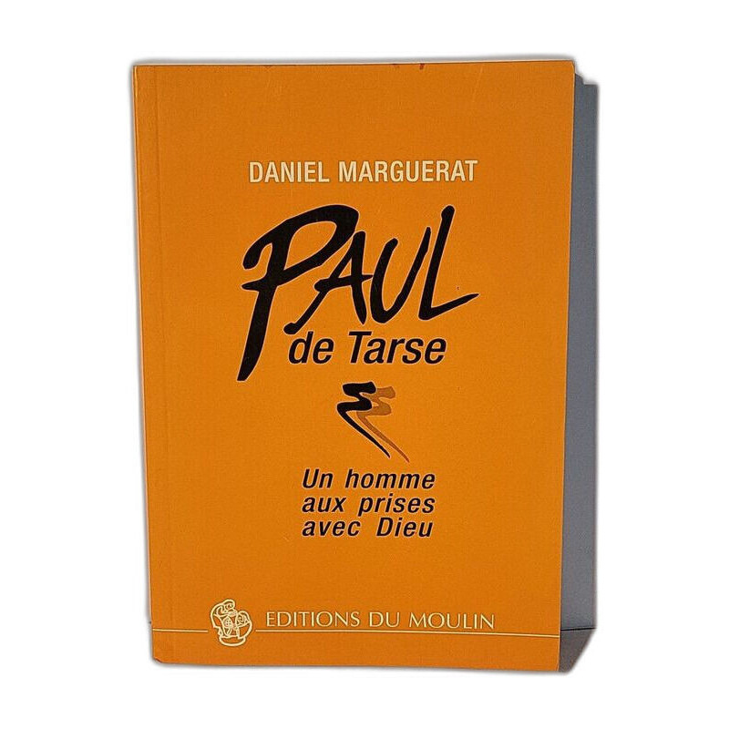 Paul de Tarse - Un homme aux prises avec Dieu