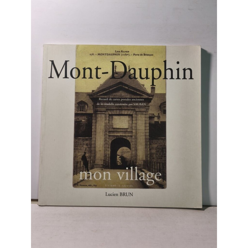 Mont Dauphin Mon Village - recueil de cartes postales anciennes de...
