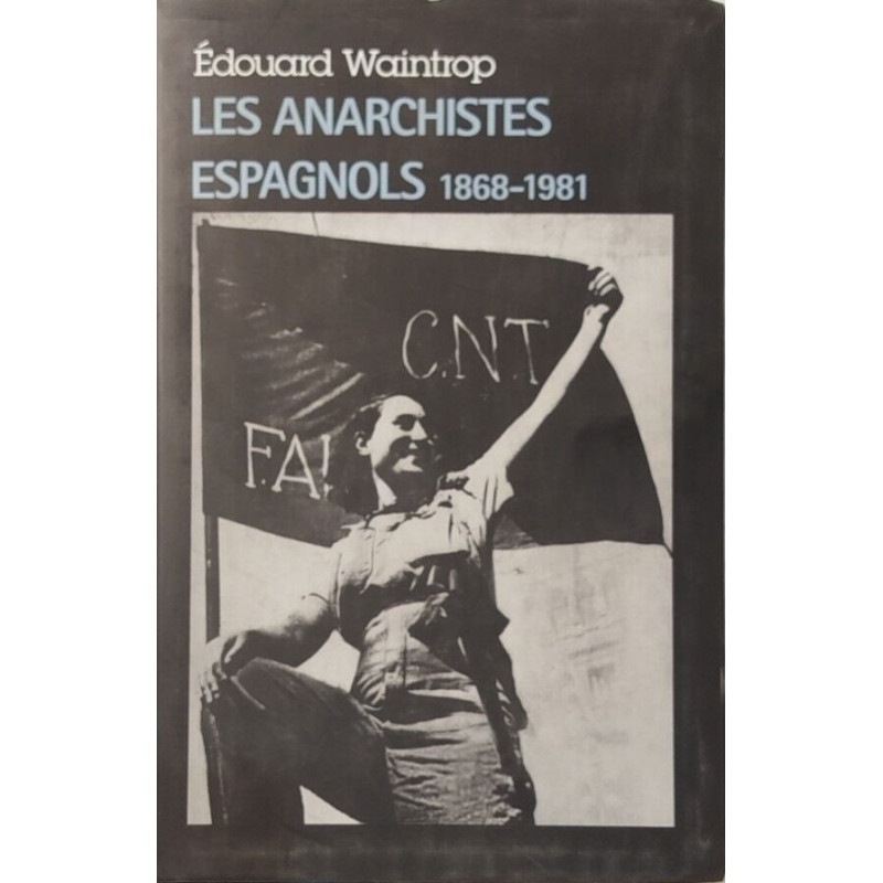Les anarchistes espagnols: (1868-1981)