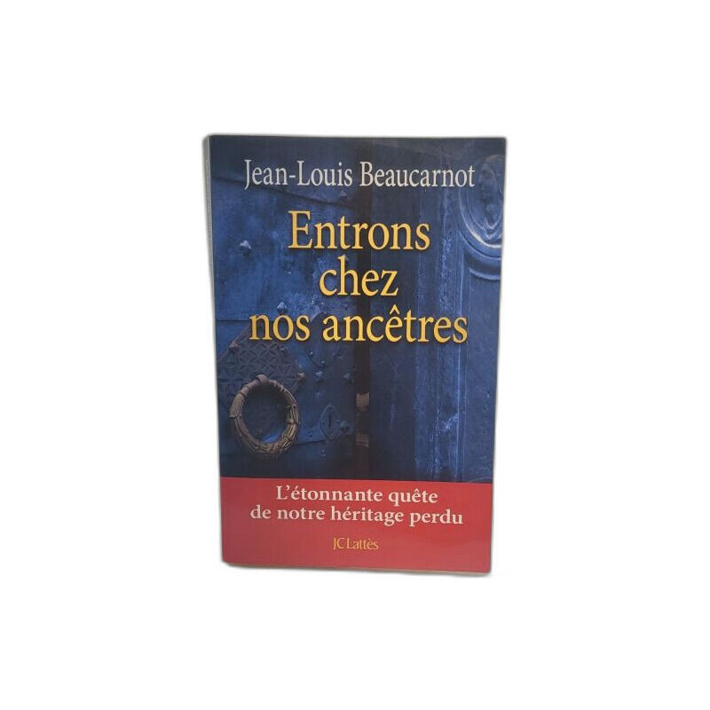 Entrons chez nos ancêtres: L'étonnante quête de notre héritage perdu