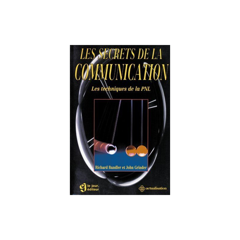 LES SECRETS DE LA COMMUNICATION . LES TECHNIQUES DE LA PNL