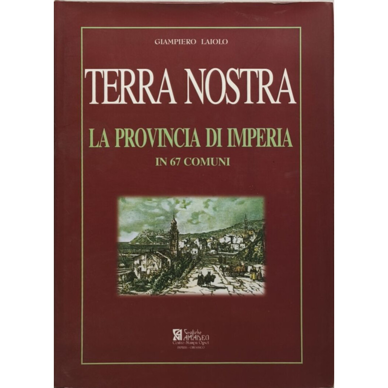 Terra nostra. La provincia di Imperia in 67 comuni