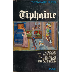 Tiphaine l'amour et la guerre au temps de Bertrand du Guesclin