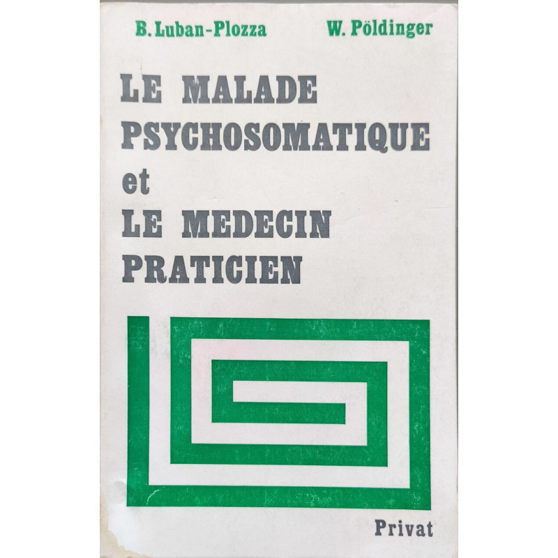 Le malade psychosomatique et le médecin praticien