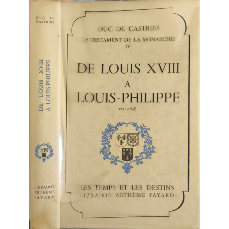 Le testament de la monarchie IV de Louis XVIII à Louis-Philippe...