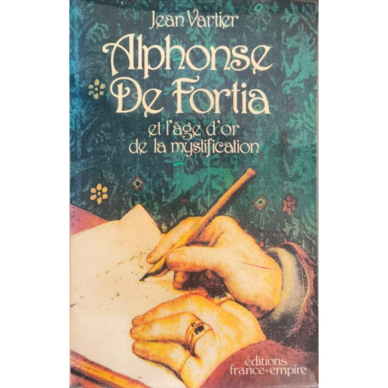 Alphonse De Fortia et l'âge d'or de la mystification