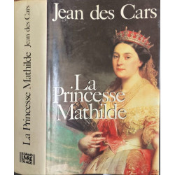 La princesse mathilde - l'amour la gloire et les arts