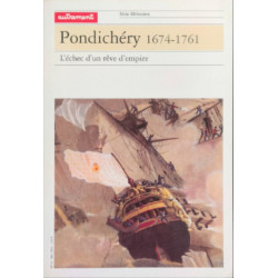Pondichery 1674-1761 L'Echec D'Un Reve D'Empire