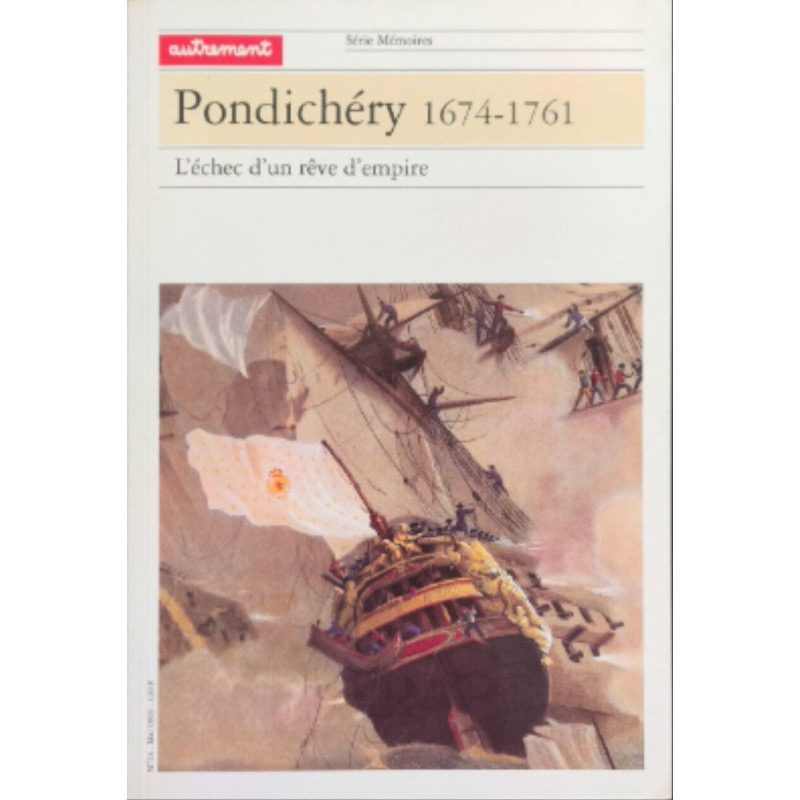 Pondichery 1674-1761 L'Echec D'Un Reve D'Empire