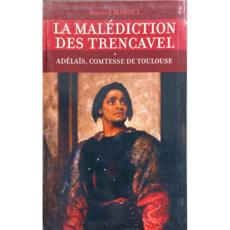 LA MALÉDICTION DES TRENCAVEL. Tome I : Adélaïs comtesse de Toulouse