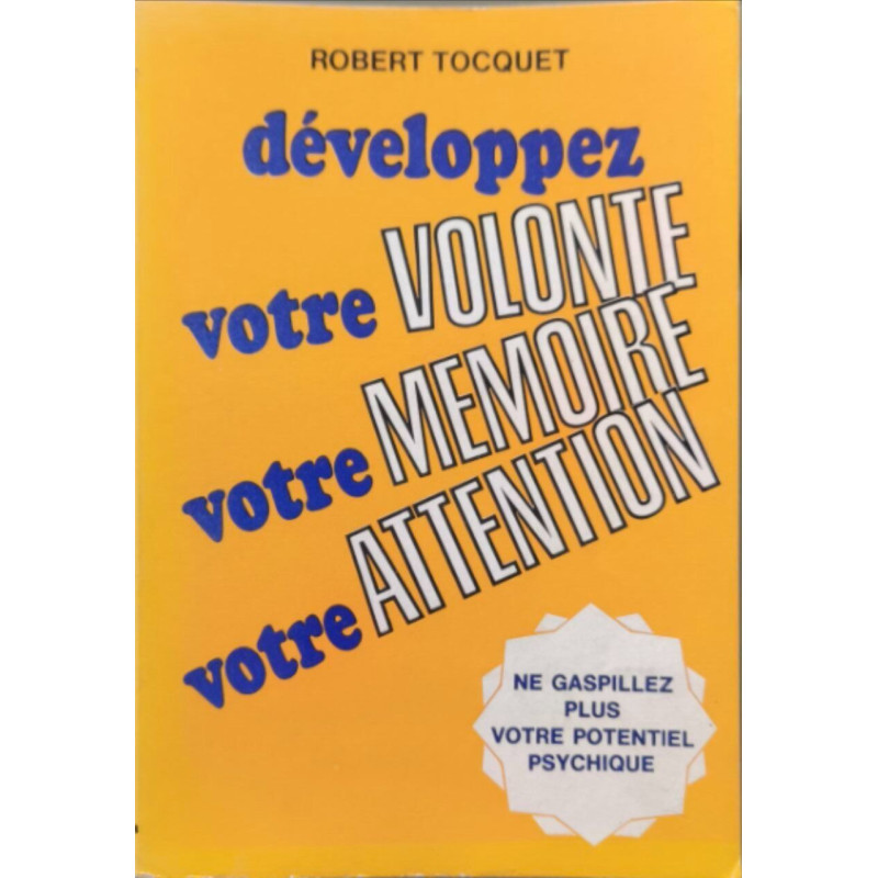 Développez votre volonté votre mémoire votre attention