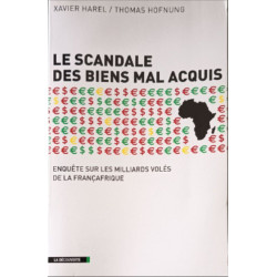 Le scandale des biens mal acquis: Enquête sur les milliards volés...