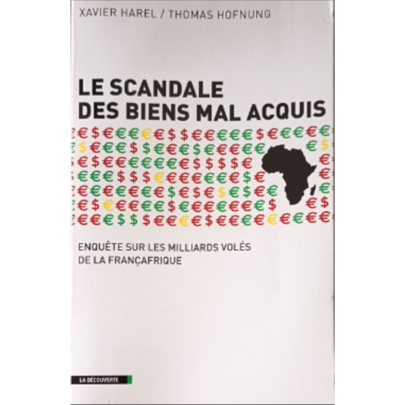 Le scandale des biens mal acquis: Enquête sur les milliards volés...