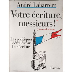 Votre écriture messieurs ! / les politiques devoiles par leur écriture