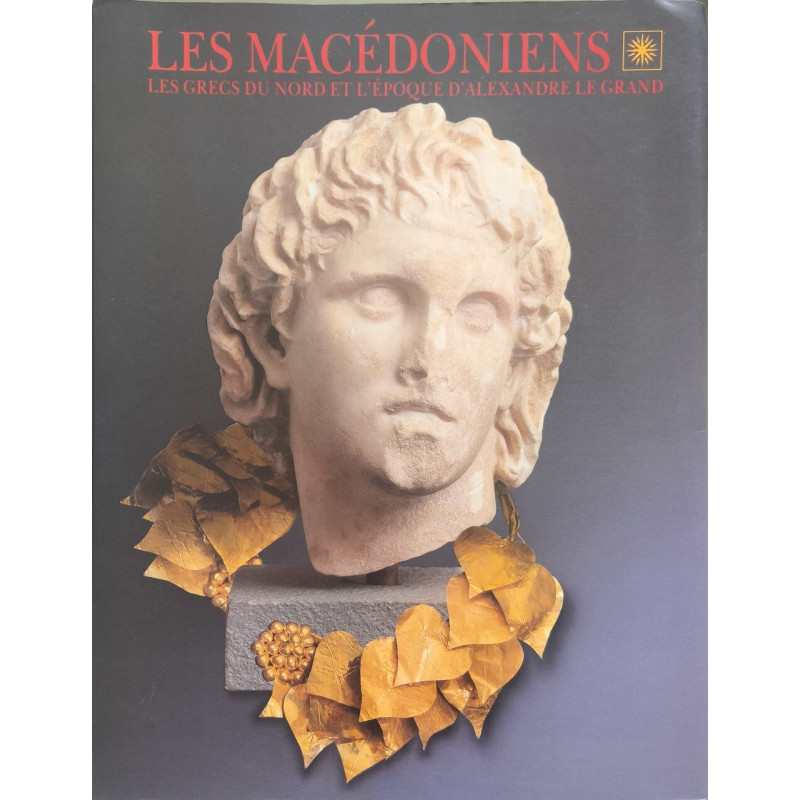 Les Macédoniens : Les Grecs du Nord et l'époque d'Alexandre le Grand