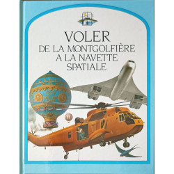 Voler - De la montgolfière à la navette spatiale