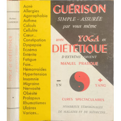 Guérison simple - assurée par vous même avec Yoga et Diététique...