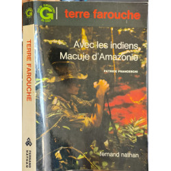 Terre farouche : Avec les indiens Macujé d'Amazonie