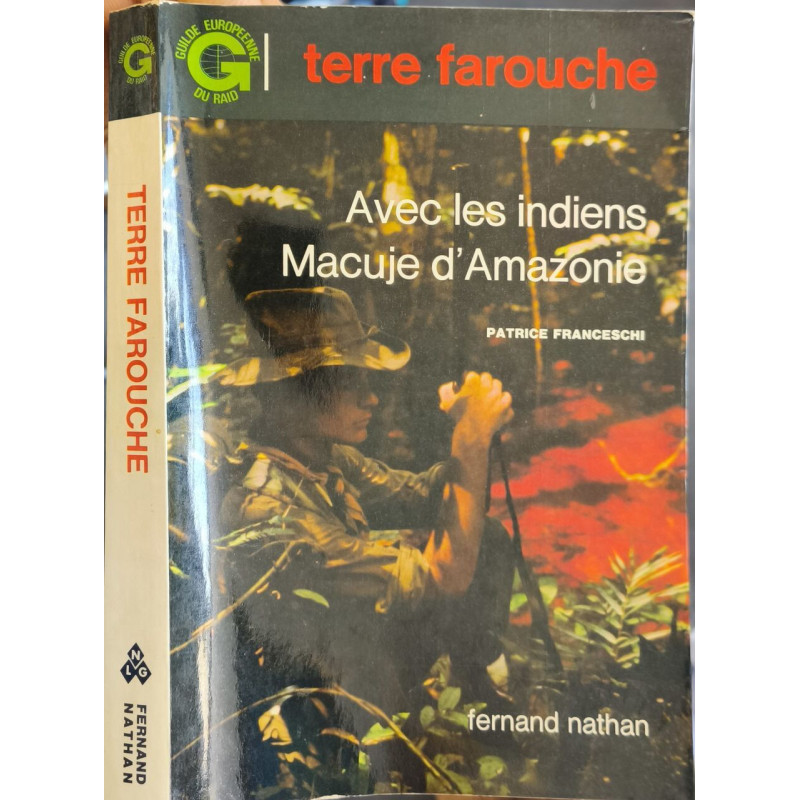Terre farouche : Avec les indiens Macujé d'Amazonie