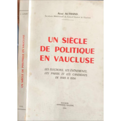 Un siècle de politique en Vaucluse les élections les évènements...