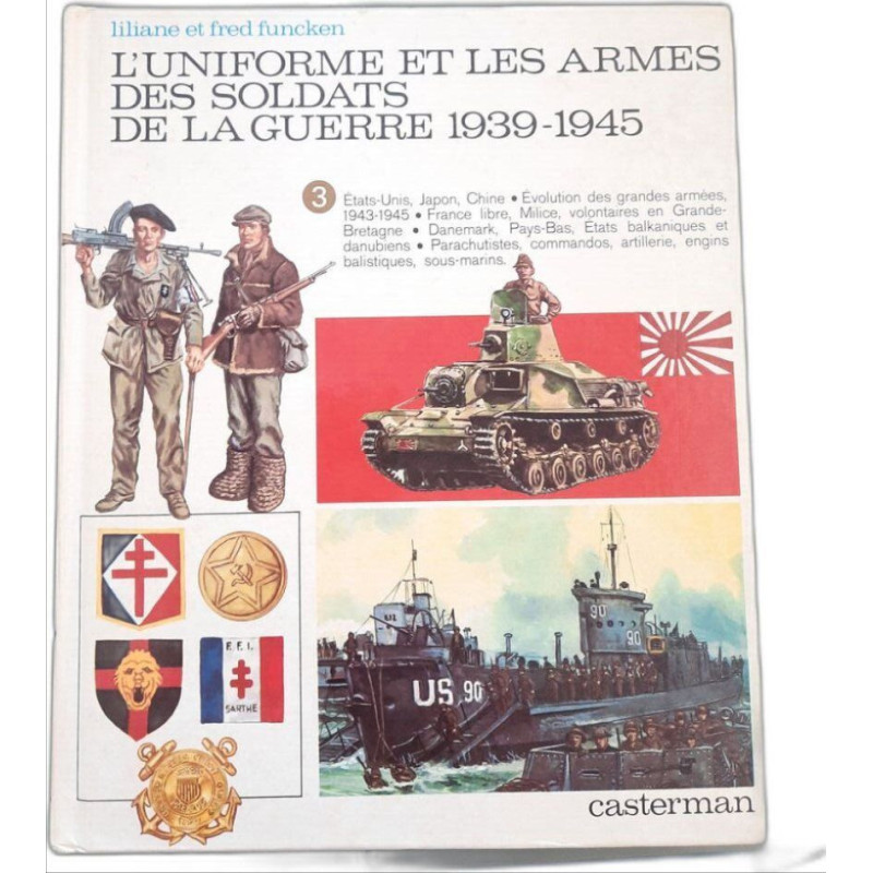 L'Uniforme et les armes des soldats de la guerre 1939-1945 Tome 3...