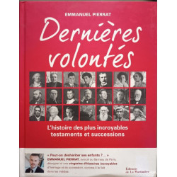 Dernières volontés: L'histoire des plus incroyables testaments et...