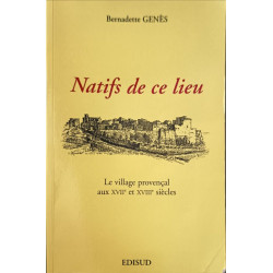 Natifs de ce lieu - Le village provencal au XVII° et XVIII° siecles