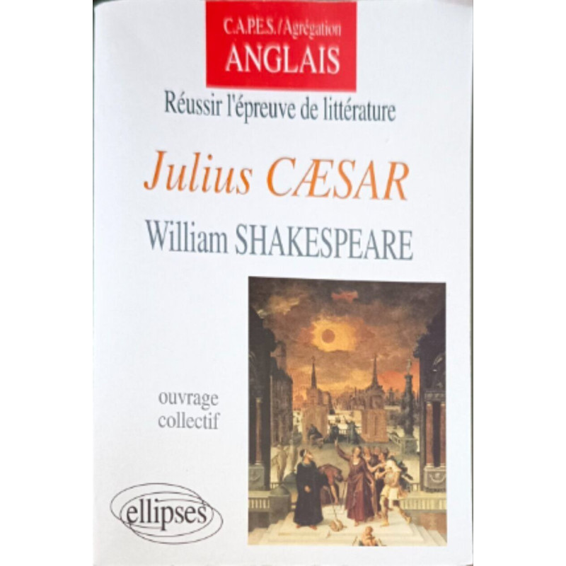 Shakespeare Julius Cæsar: Capes agrégation anglais (CAPES/AGREGATION)