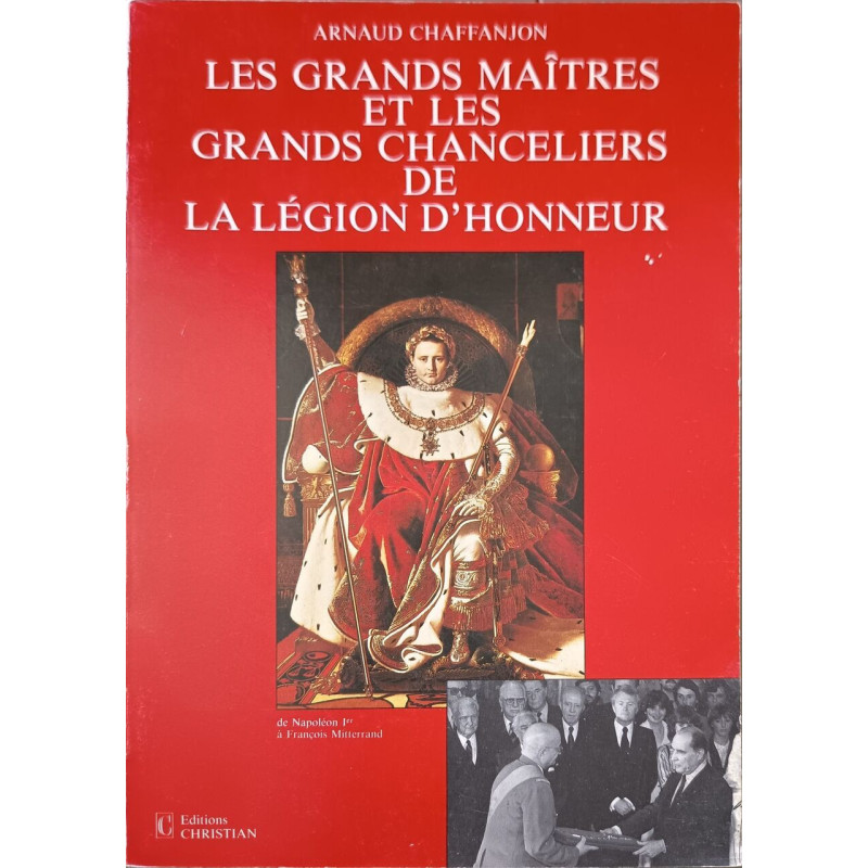 Les Grands maîtres et les grands chanceliers de la Légion...