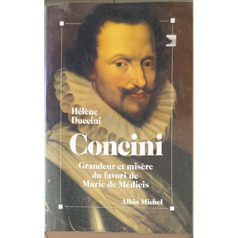 Concini grandeur et misère du favori de Marie de Médicis