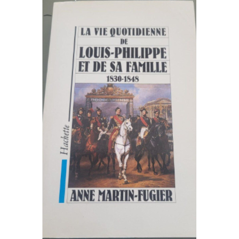 La Vie Quotidienne De Louis-Philippe Et De Sa Famille 1830-1848