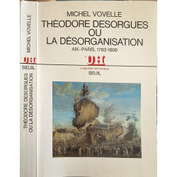Théodore Desorgues ou la Désorganisation (Aix-Paris 1763-1808)
