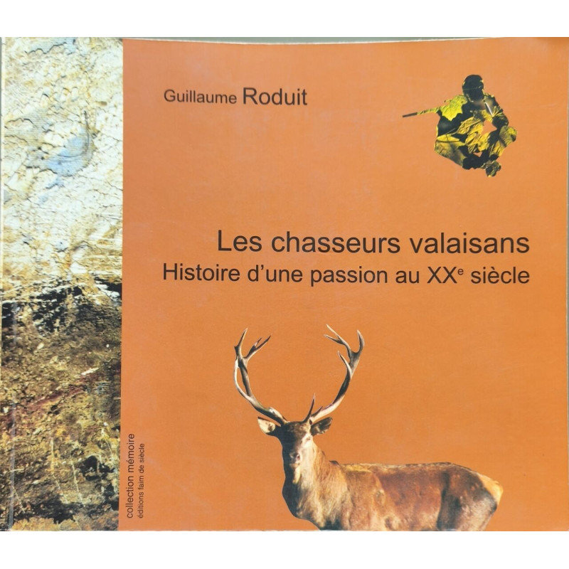 Les chasseurs valaisans. Histoire d'une passion au XXe siècle