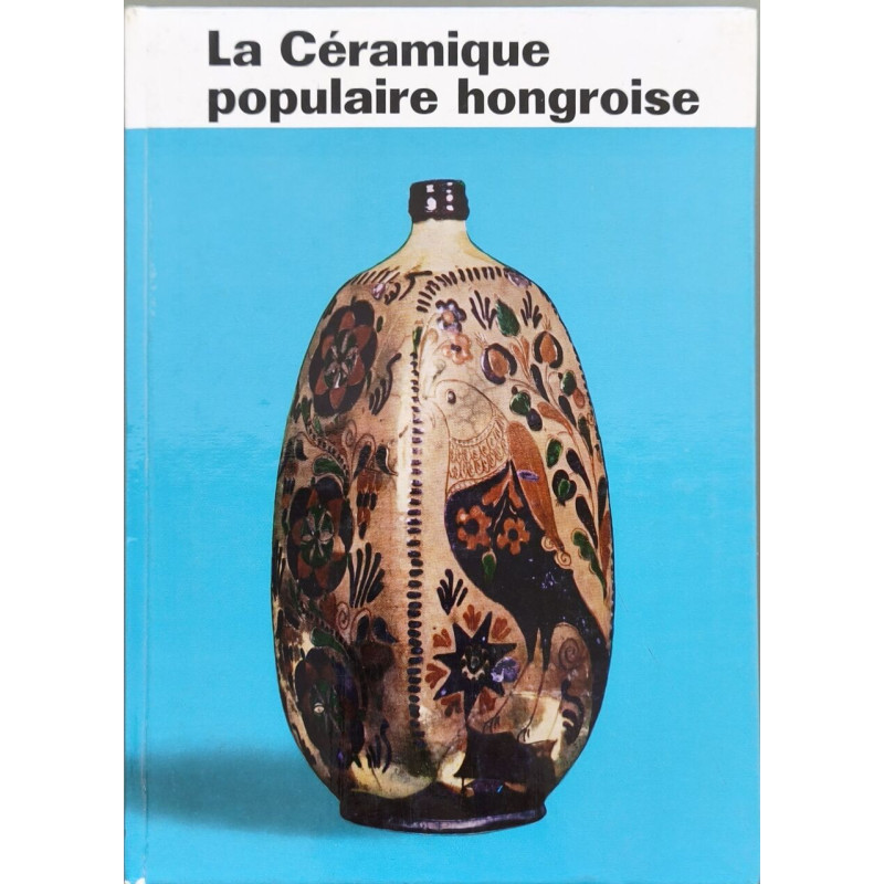 La Céramique populaire hongroise ( 32 planches)