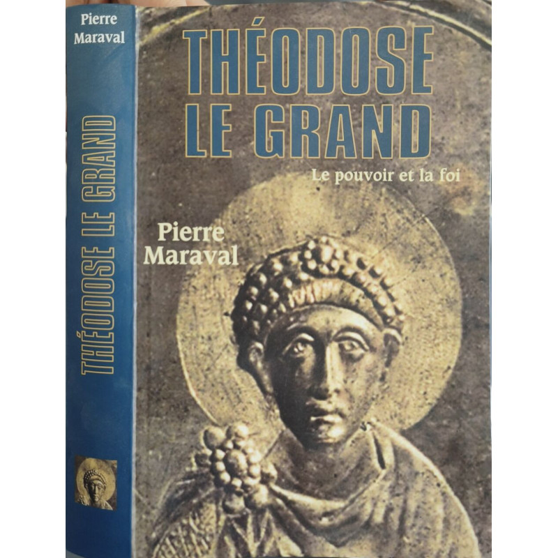 Théodose le Grand - Le pouvoir et la foi
