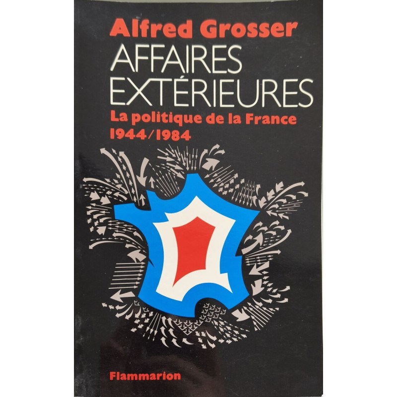 Affaires Extérieures. La Politique De La France 1944-1984