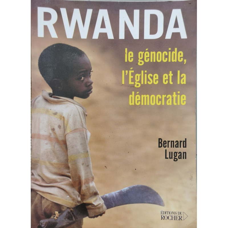 Rwanda : le génocide l'Église et la démocratie: Le génocide...