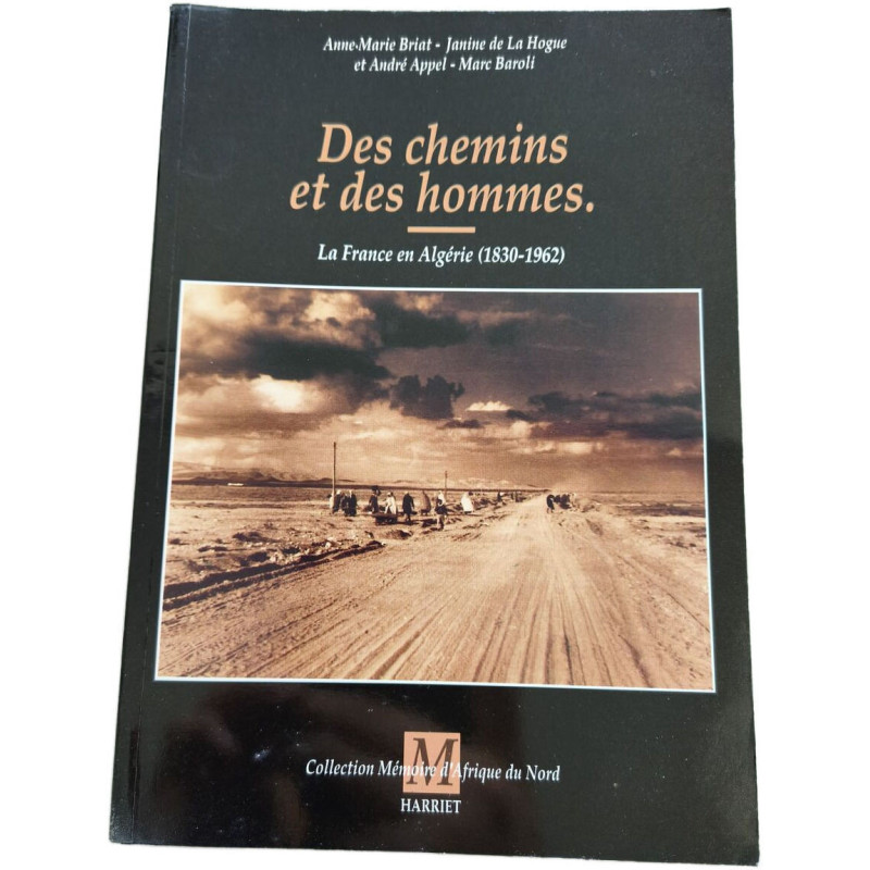 Des chemins et des hommes: La France en Algérie 1830-1962