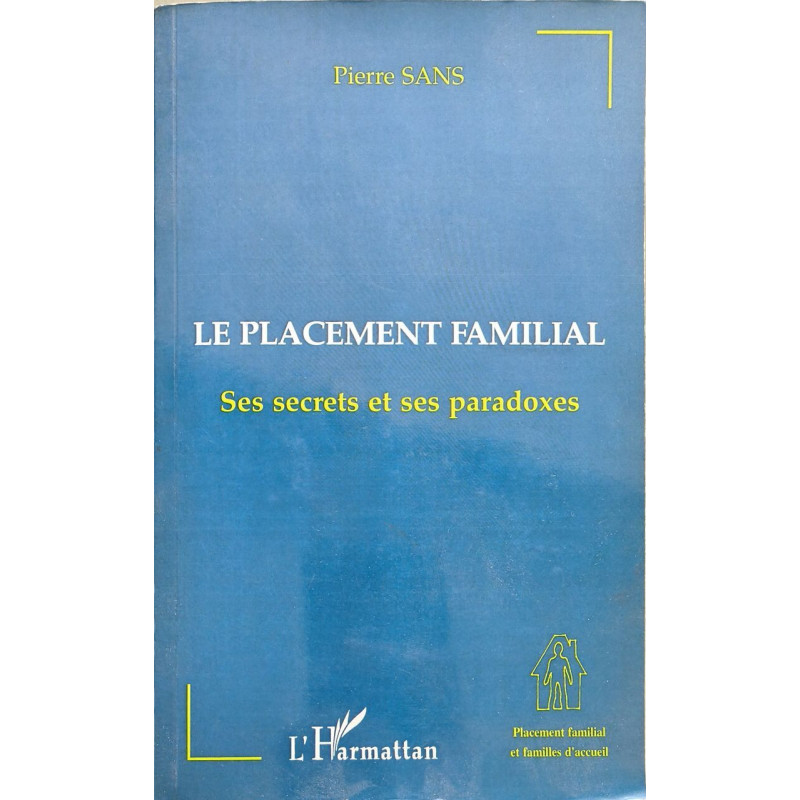 LE PLACEMENT FAMILIAL: Ses secrets et ses paradoxes