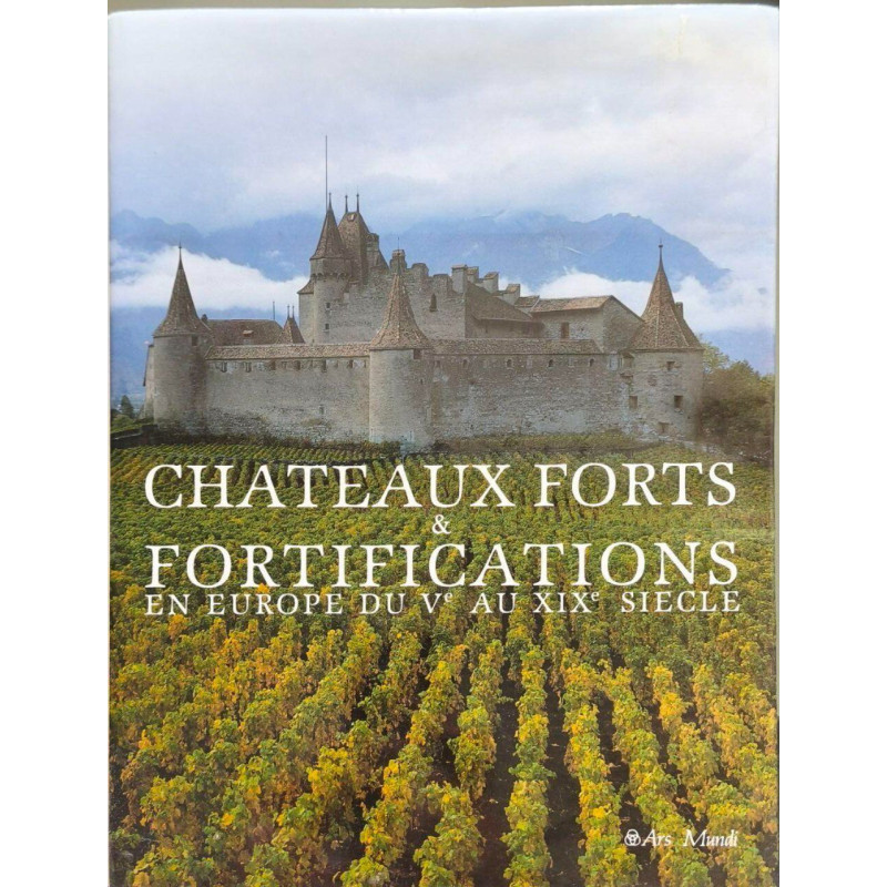 Châteaux Forts et Fortifications en Europe du Vème au XIXème siècle