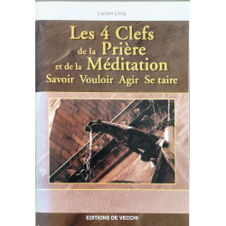 Les 4 clefs de la prière et de la méditation : Savoir Vouloir Agir...